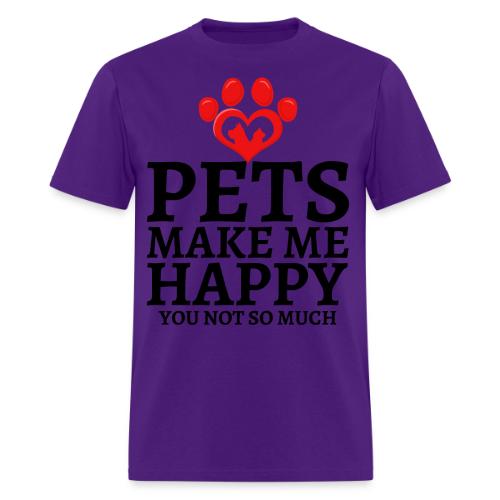 Pets Make Me Happy You Not So Much Dog Cat Lovers - Men's T-Shirt