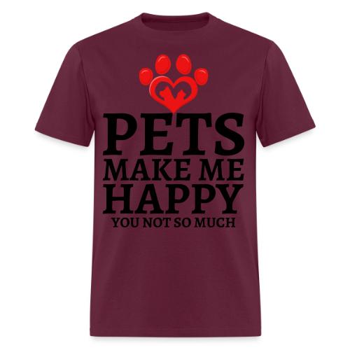 Pets Make Me Happy You Not So Much Dog Cat Lovers - Men's T-Shirt