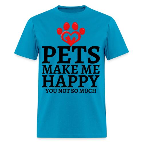 Pets Make Me Happy You Not So Much Dog Cat Lovers - Men's T-Shirt