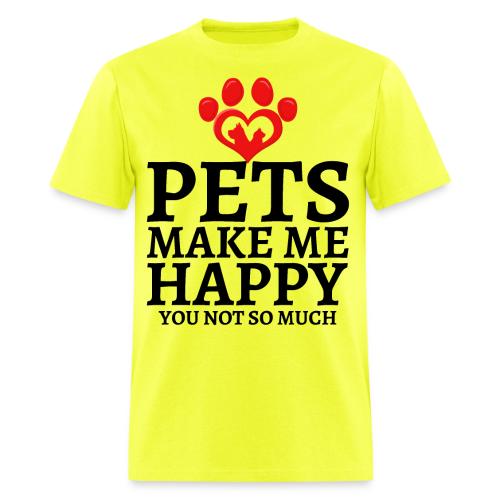 Pets Make Me Happy You Not So Much Dog Cat Lovers - Men's T-Shirt