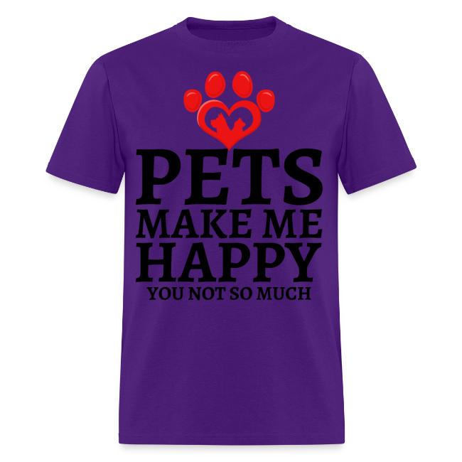 Pets Make Me Happy You Not So Much Dog Cat Lovers