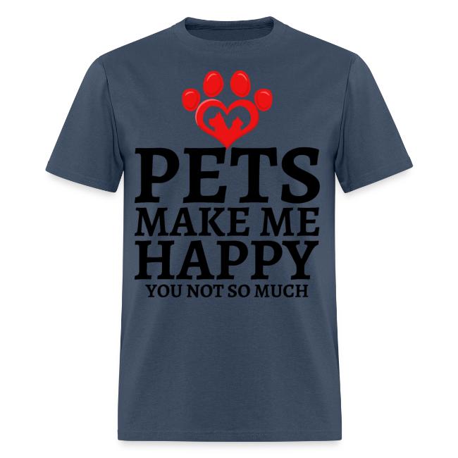 Pets Make Me Happy You Not So Much Dog Cat Lovers