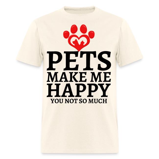 Pets Make Me Happy You Not So Much Dog Cat Lovers