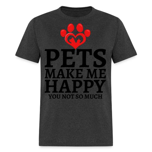 Pets Make Me Happy You Not So Much Dog Cat Lovers
