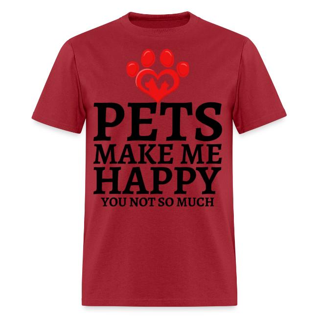 Pets Make Me Happy You Not So Much Dog Cat Lovers