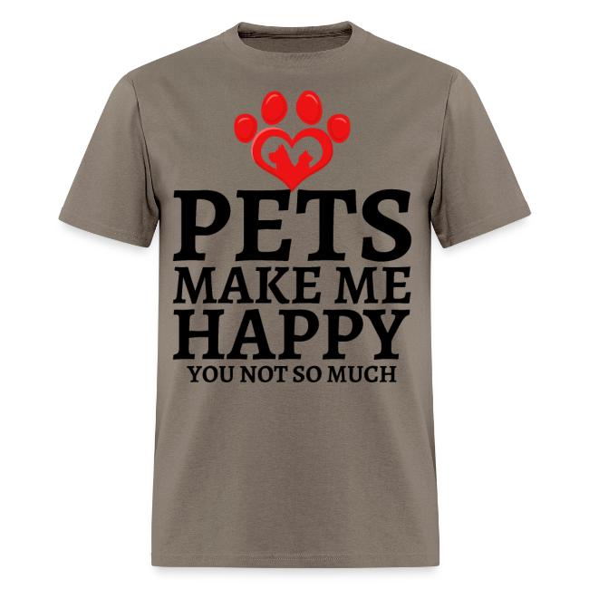 Pets Make Me Happy You Not So Much Dog Cat Lovers