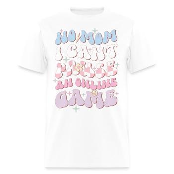 No Mom I Can't Pause An Online Game - Men's T-Shirt - white - Front - Jose (178cm)
