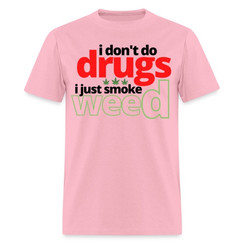 I Don't Do Drugs I Just Smoke Weed (Green Leafs) - Men's T-Shirt