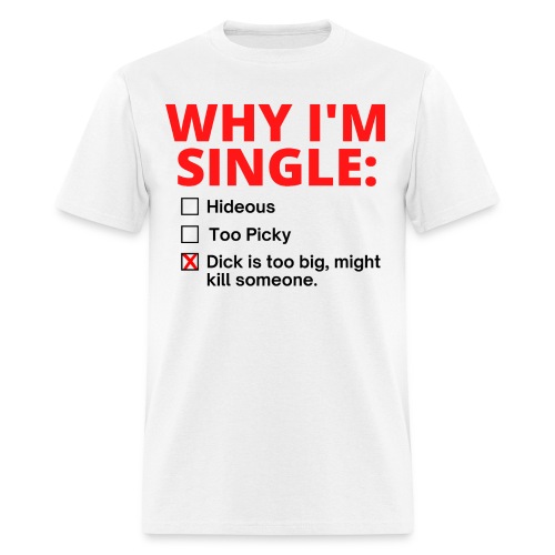 WHY I'M SINGLE: Multiple Answer Choices - Men's T-Shirt