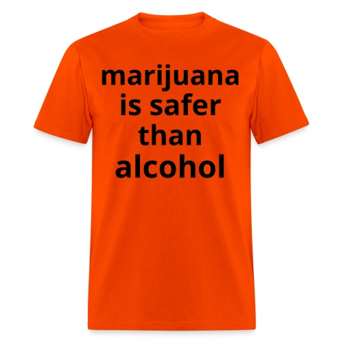marijuana is safer than alcohol (in black letters) - Men's T-Shirt