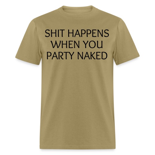 SHIT HAPPENS WHEN YOU PARTY NAKED - Men's T-Shirt
