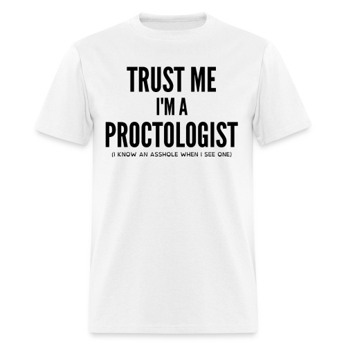 Trust Me I'm a Proctologist - Men's T-Shirt