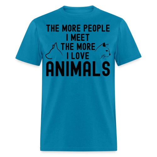 THE MORE PEOPLE I MEET THE MORE I LOVE ANIMALS - Men's T-Shirt