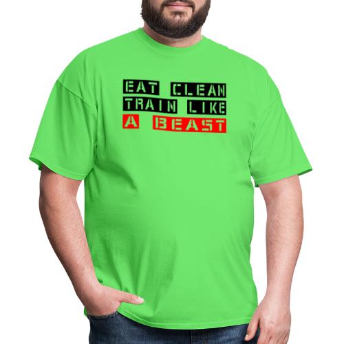 Eat Clean Train Like a Beast - Men's T-Shirt