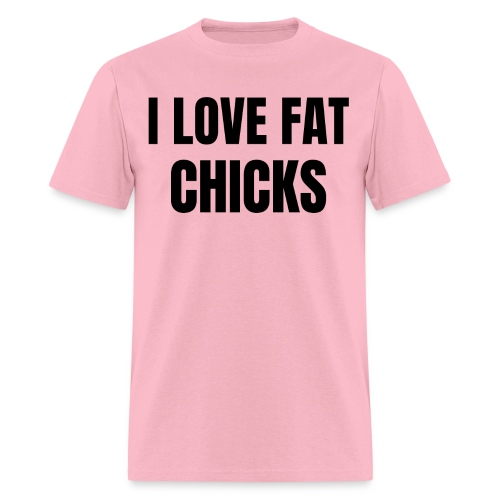 I LOVE FAT CHICKS (in black letters) - Men's T-Shirt