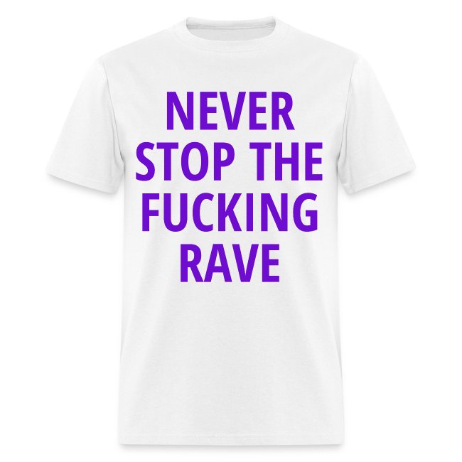NEVER STOP THE FUCKING RAVE