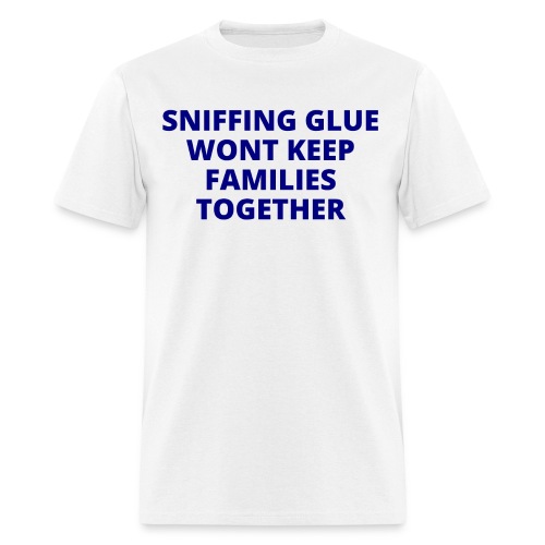 Sniffing Glue Wont Keep Families Together (navy) - Men's T-Shirt