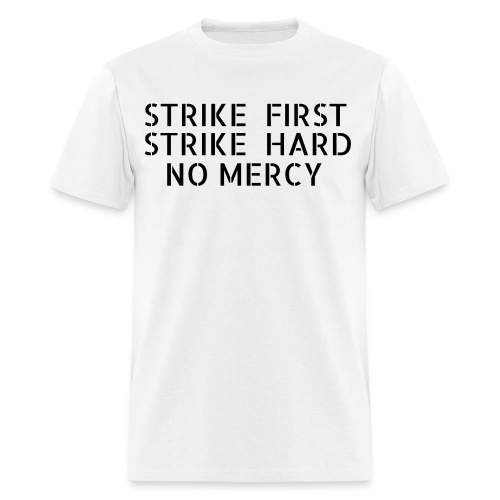 Strike First Strike Hard No Mercy - Men's T-Shirt
