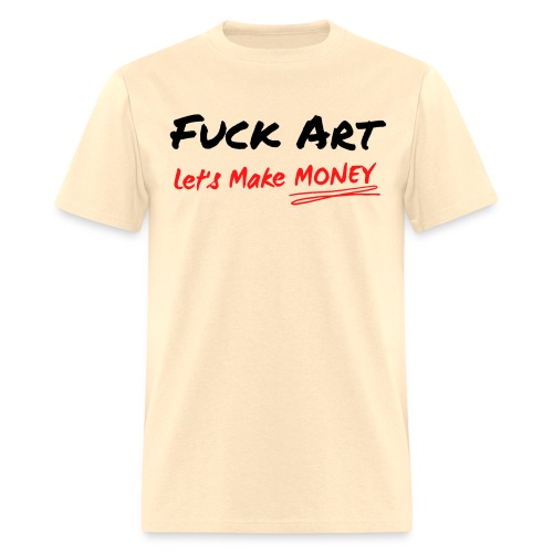 Fuck Art Let's Make MONEY (graffiti font) - Men's T-Shirt