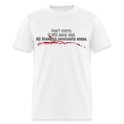 All Bleeding Eventually Stops - Men's T-Shirt