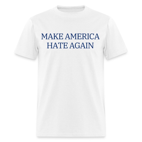 MAKE AMERICA HATE AGAIN (Navy blue on White) - Men's T-Shirt