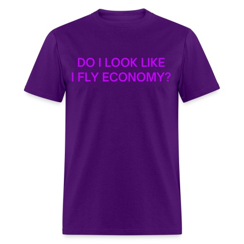 Do I Look Like I Fly Economy? (in purple letters) - Men's T-Shirt