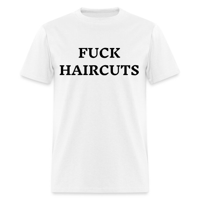 FUCK HAIRCUTS (in black letters)