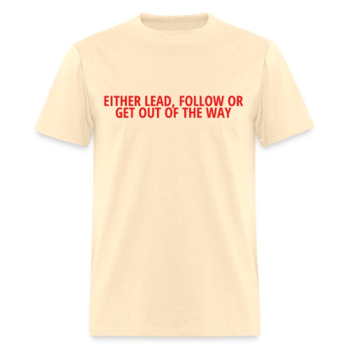 Either Lead Follow or Get Out of The Way (Red) - Men's T-Shirt