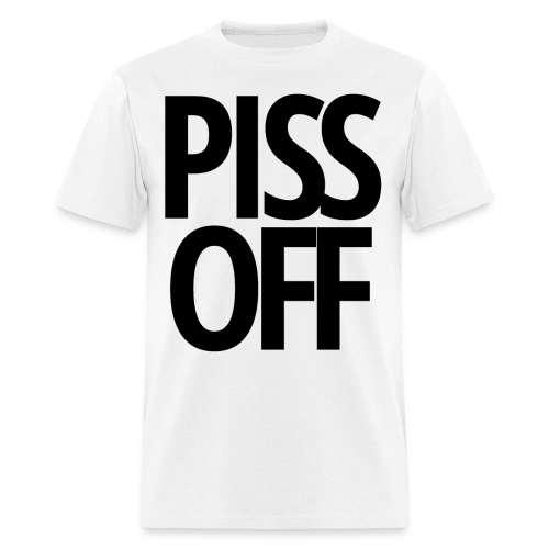 PISS OFF - Men's T-Shirt