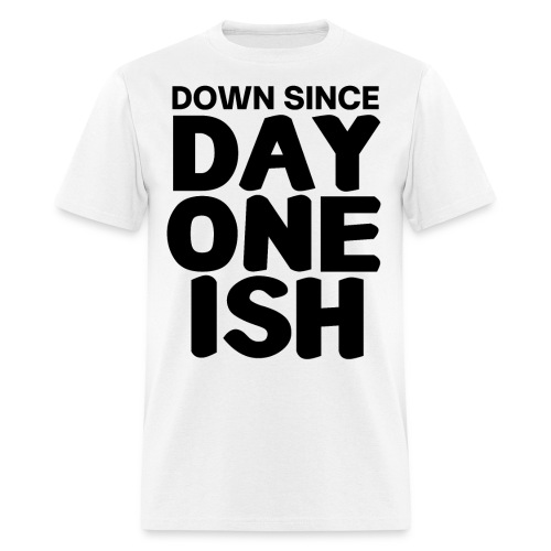 Down Since DAY ONE ISH (in black letters) - Men's T-Shirt