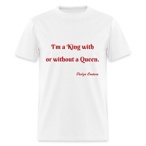 I M A KING WITH OR WITHOUT A QUEEN RED - Men's T-Shirt
