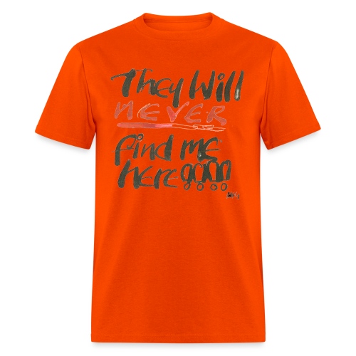 They will never find me here!! - Men's T-Shirt