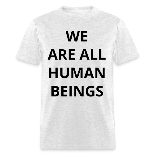 WE ARE ALL HUMAN BEINGS - Men's T-Shirt