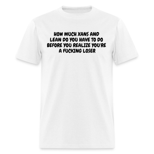 How Much Xans And Lean Do You Have To Do Before... - Men's T-Shirt