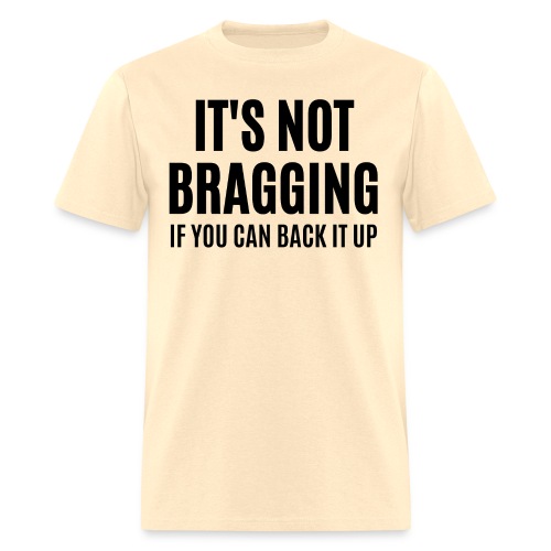 IT'S NOT BRAGGING If You Can Back It Up, black fon - Men's T-Shirt