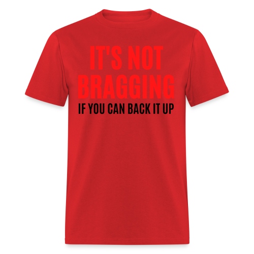 IT'S NOT BRAGGING If You Can Back It Up (red black - Men's T-Shirt