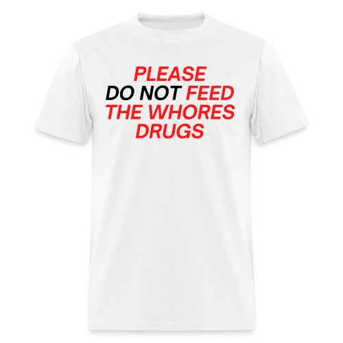 Please (Do Not) Feed The Whores Drugs (red & black - Men's T-Shirt