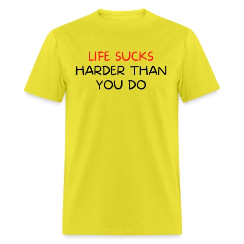 Life Sucks Harder Than You Do (red & black font) - Men's T-Shirt