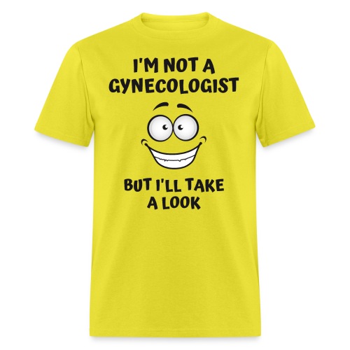 I'm Not A Gynecologist But I'll Take A Look - Men's T-Shirt