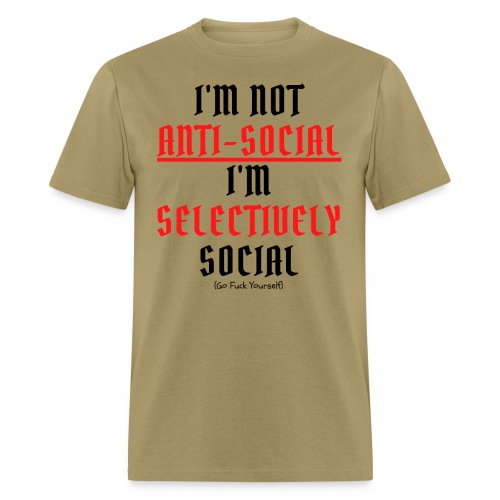 I'm Not ANTI-SOCIAL I'm SELECTIVELY Social, GFY - Men's T-Shirt