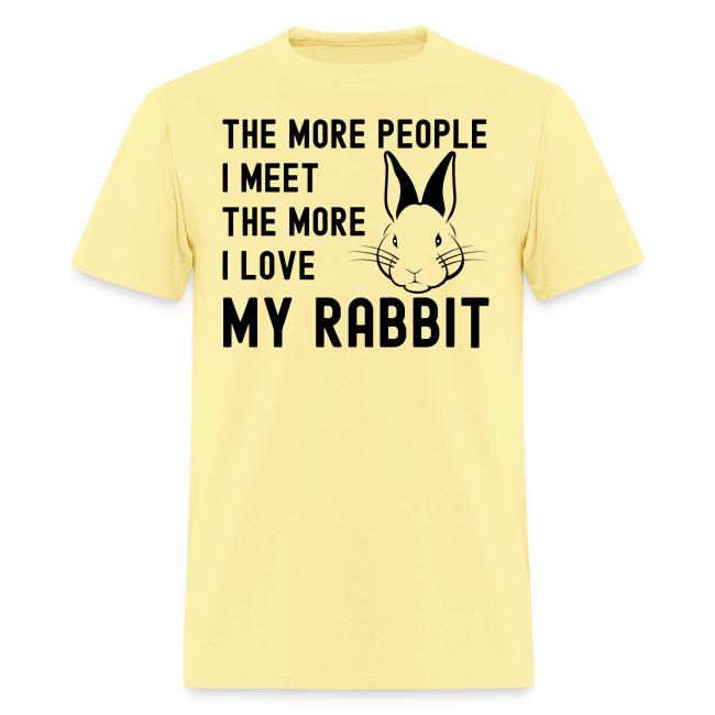 The More People I Meet The More I Love My Rabbit