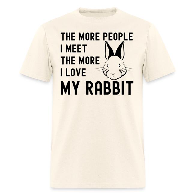 The More People I Meet The More I Love My Rabbit