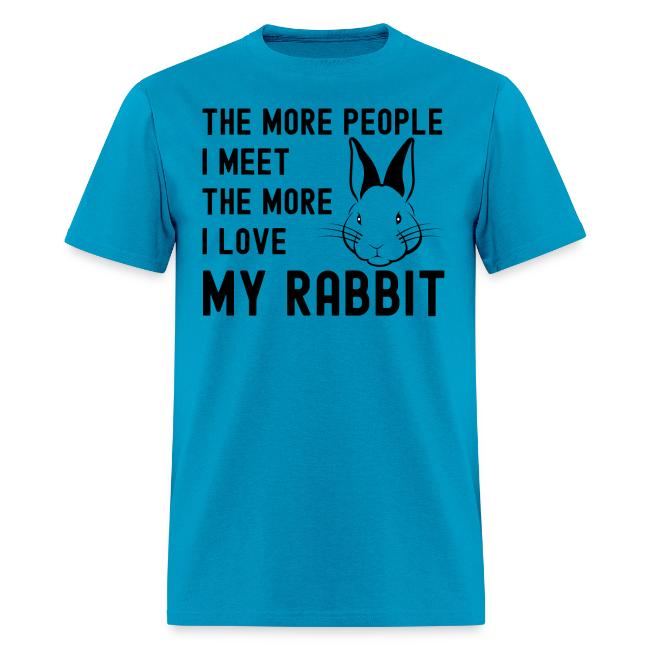 The More People I Meet The More I Love My Rabbit