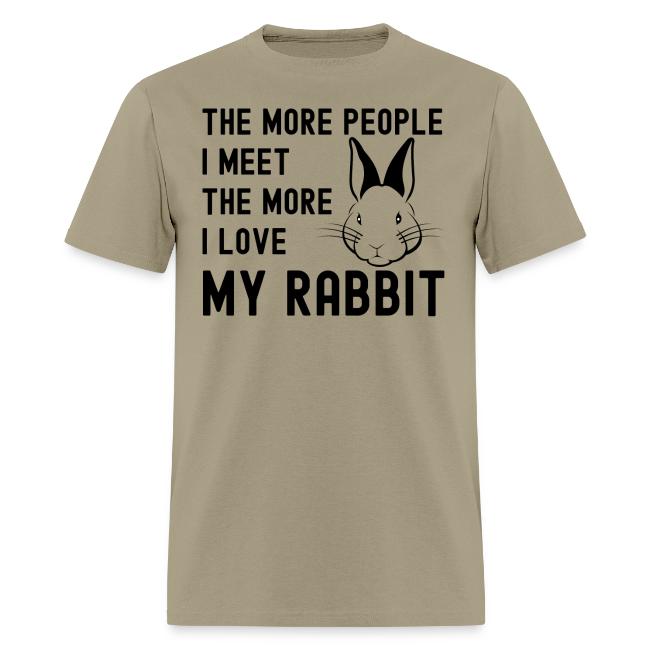 The More People I Meet The More I Love My Rabbit