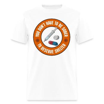 You Don't Have To Be Sober To Deserve Shelter - Men's T-Shirt - white - Front - Jose (178cm)