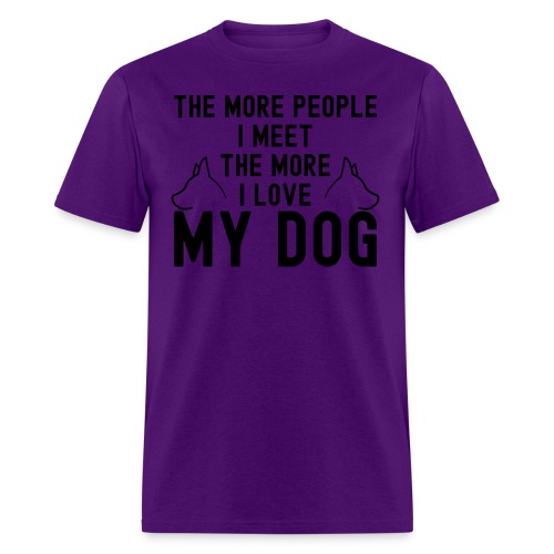 The More People I Meet The More I Love My Dog - Men's T-Shirt
