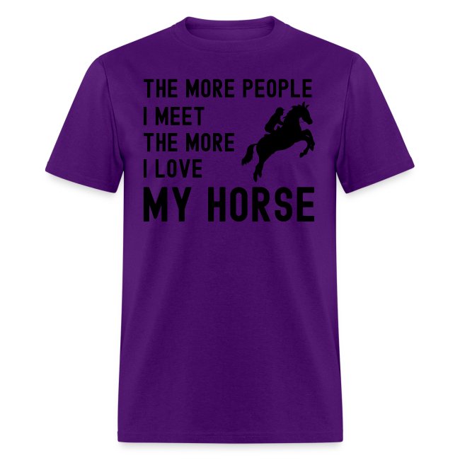 The More People I Meet The More I Love My Horse