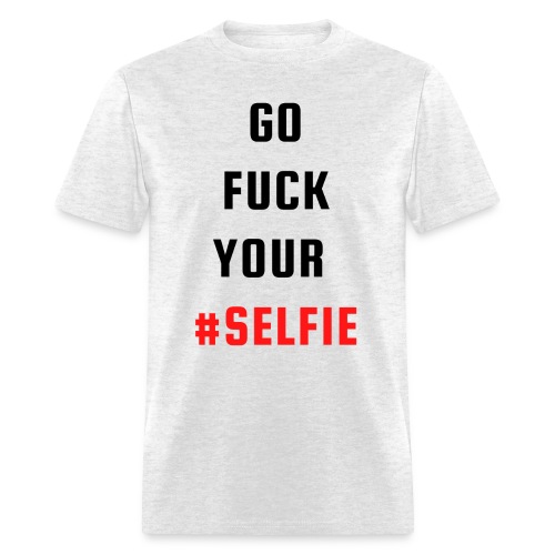 GO FUCK YOUR SELFIE (Black & Red letters) - Men's T-Shirt
