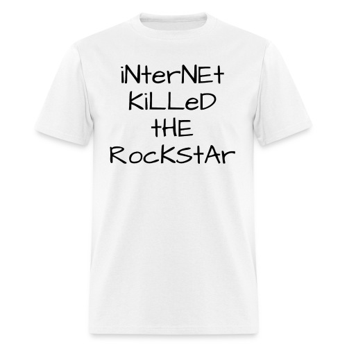 iNterNEt KiLLeD tHE RocKStAr (in black letters) - Men's T-Shirt
