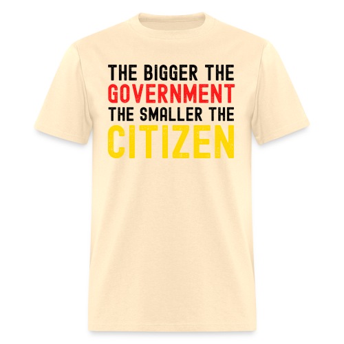 The Bigger the Government the Smaller the Citizen - Men's T-Shirt